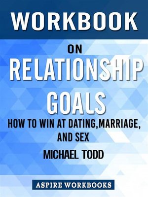 cover image of Workbook on Relationship Goals--How to Win at Dating, Marriage, and Sex by Michael Todd  --Summary Study Guide